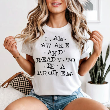 I am Awake and Ready to be a Problem black print