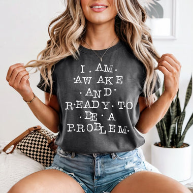I am Awake and Ready to be a Problem white print