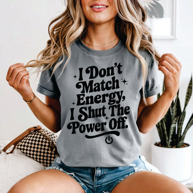 I Don't Match Energy I Shut the Power off