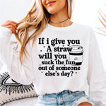 If I Give you a Straw will You Suck the Fun Out of Someone Else's Day