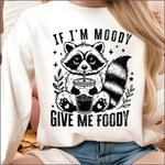 If Im Moody Give me Foody DTF Transfer