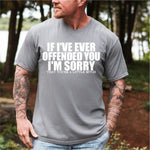 If I've Ever Offended You I'm Sorry that Your a Little B**ch