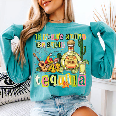 If You're Gonna be Salty Bring the Tequilla