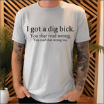 I Got A Dig Bick