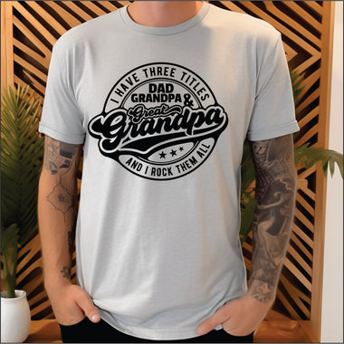 I have three titles, Dad, Grandpa, & Great Grandpa, and i rock them all