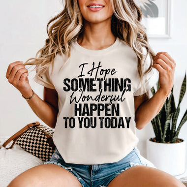 I Hope Something Wonderful Happens to you Today