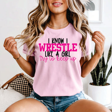 I Know I Wrestle Like a Girl Try to Keep Up