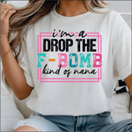 I'm a Drop the F bomb Kinda Nana DTF Transfer