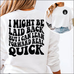 I Might be Laid Back but I can lean Forward Real Quick 2 part