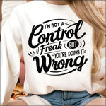 I'm Not a Control Freak but your Doing it Wrong DTF Transfer