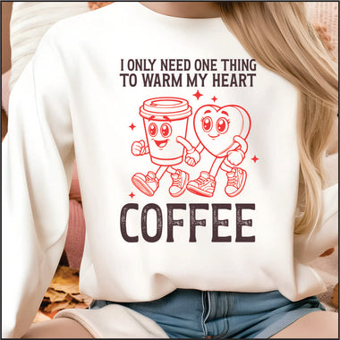 I Only Need 1 Thing to Warm My Heart Cofee DTF Transfer