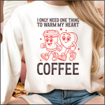 I Only Need 1 Thing to Warm My Heart Cofee DTF Transfer