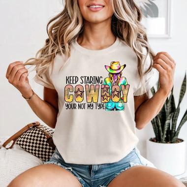 Keep Staring Cowboy Your not my Type