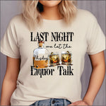 Last Night We Let the Liquor Talk DTF Transfer