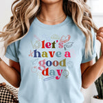 Let's Have a Good Day Teacher edition DTF Transfer
