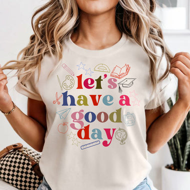 Let's Have a Good Day Teacher edition DTF Transfer