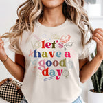 Let's Have a Good Day Teacher edition DTF Transfer