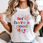 Let's Have a Good Day Teacher edition DTF Transfer