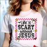 Life is Scary without Jesus DTF Transfer