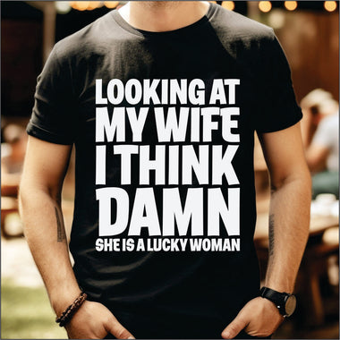 Looking At My Wife I Think Damn Shes a Lucky Woman