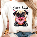 Love is Sweet Pug DTF Transfer