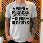 Papa Because Grandpa is for Old Guys