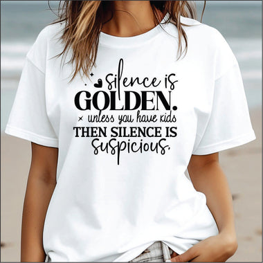 Silence is Golden Unless you have Children DTF Transfer