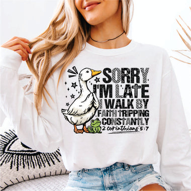 Sorry I'm Late I Walk by Faith Tripping Constantly Goose