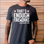 Thats Enough Fireworks - Said no one ever