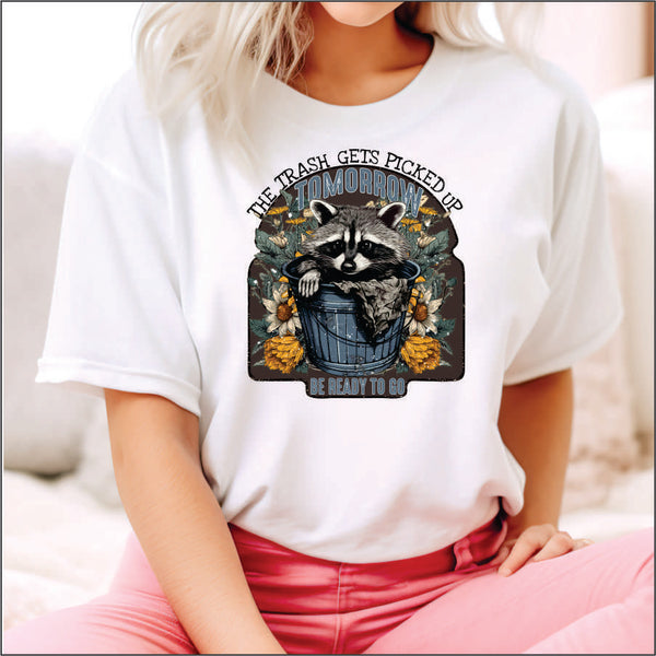 The Trash Gets Picked up Tomorrow Be Ready to Go DTF Transfer Sweet