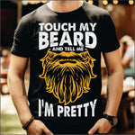 Touch My Beard and Tell Me Im Pretty