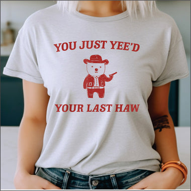 You Just Yeed your last Haw DTF Transfer