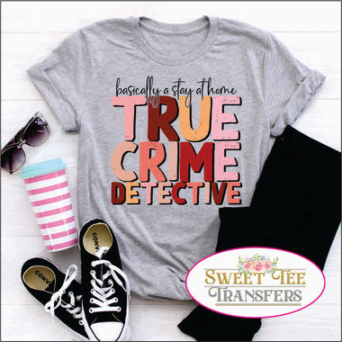 Basically A Stay At Home True Crime Detective DTF Transfer